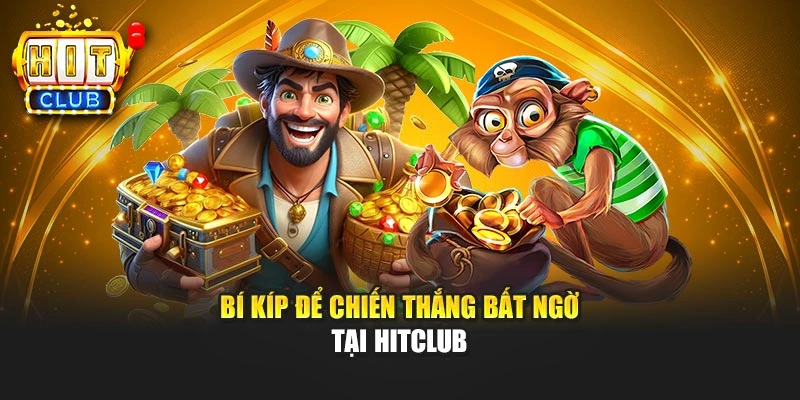 Bí kíp để chiến thắng bất ngờ tại HITCLUB