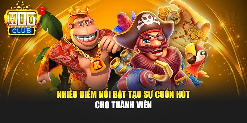 Nhiều điểm nổi bật tạo sự cuốn hút cho thành viên