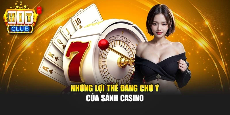 Những lợi thế đáng chú ý của sảnh casino