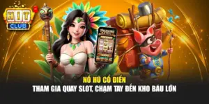 Nổ Hũ Cổ Điển – Tham Gia Quay Slot, Chạm Tay Đến Kho Báu Lớn